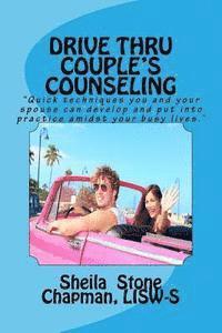 Sheila Stone Chapman - Drive Thru Couple's Counseling: Practical counseling tips for couples too busy to go to sessions, Häftad
