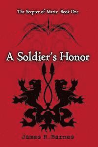 James R. Barnes - A Soldier's Honor: The Scepter of Maris: Book One, Häftad