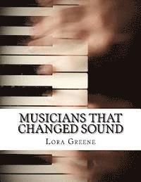 Musicians That Changed Sound: Profiles of Four Musicians That Changed the Industry 1