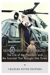 bokomslag Richard Nixon and Watergate: The Life of the President and the Scandal That Brought Him Down