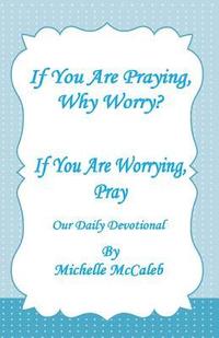 bokomslag If You're Praying, Why Worry?: If You're Worrying, Pray!