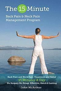 bokomslag The 15 Minute Back Pain and Neck Pain Management Program: Back Pain and Neck Pain Treatment and Relief 15 Minutes a Day No Surgery No Drugs. Effective