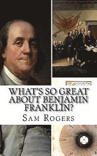 bokomslag What's So Great About Benjamin Franklin?: A Biography of Benjamin Franklin Just for Kids!