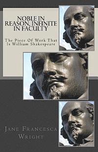 bokomslag Noble In Reason, Infinite In Faculty: The Piece Of Work That Is William Shakespeare