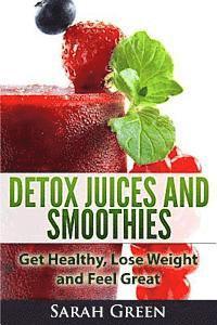 Sarah Green - Detox Juices and Smoothies: Get Healthy, Lose Weight and Feel Great, Häftad