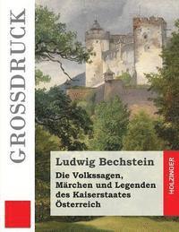 bokomslag Die Volkssagen, Märchen und Legenden des Kaiserstaates Österreich (Großdruck)