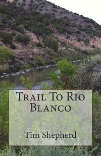 bokomslag Trail To Rio Blanco