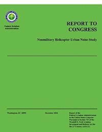 bokomslag Report to Congress: Nonmilitary Helicopter Urban Noise Study