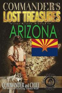 bokomslag Commander's Lost Treasures You Can Find In Arizona: Follow the Clues and Find Your Fortunes!