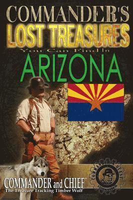 Commander's Lost Treasures You Can Find In Arizona: Follow the Clues and Find Your Fortunes! 1