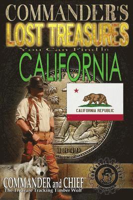 Commander's Lost Treasures You Can Find In California: Follow the Clues and Find Your Fortunes! 1