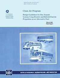 bokomslag Clean Air Program: Design Guidelines for Bus Transit Systems Using Electric and Hybrid Electric Propulsion as an Alternative Fuel