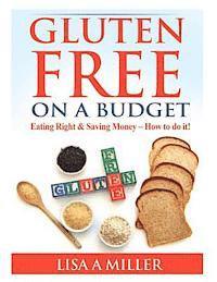 bokomslag Gluten Free on a Budget: Eating Right & Saving Money - How to do it!