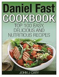 bokomslag Daniel Fast Cookbook: Top 100 Easy, Delicious and Nutritious Recipes