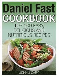 bokomslag Daniel Fast Cookbook: Top 100 Easy, Delicious and Nutritious Recipes