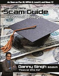 bokomslag The Whiz Kid's Scam Guide: For-Profit Colleges: The Teen who Refinanced his Mother's House and Car at Age 14