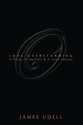 bokomslag Love Overstanding: A Story, A Memoir & A Love Lesson