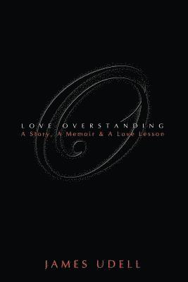 bokomslag Love Overstanding: A Story, A Memoir & A Love Lesson