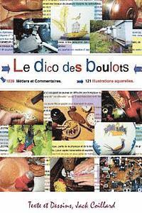 Le Dico des Boulots.: Dictionnaire commenté et illustré. 1