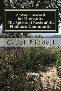 Carol Riddell - A Way Forward for Humanity: The Spiritual Basis of the Findhorn Community, Häftad