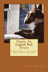 bokomslag Gracie, an English Bull Terrier: A Handbook for being Dog's Best Friend
