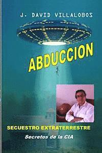 bokomslag Abduccion - Secuestro Extraterrestre: Secretos de la CIA