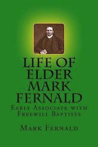 Life of Elder Mark Fernald: Early Associate with Freewill Baptists 1