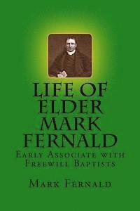 Alton E. Loveless, Mark Fernald - Life of Elder Mark Fernald: Early Associate with Freewill Baptists, Häftad