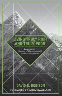 bokomslag Living Truly Rich and Truly Poor: Lessons from Clement of Alexandria and the Rich Young Ruler