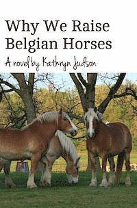 Why We Raise Belgian Horses 1