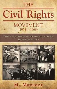 bokomslag The Civil Rights Movement (1954 - 1968): A fascinating tale of historic struggle for equality in America