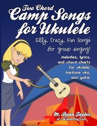 bokomslag Two Chord Camp Songs for Ukulele: Silly, Crazy, Fun Songs for Group Singing