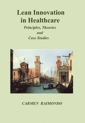 Lean Innovation in Healthcare. Principles, Theories and Case Studies 1