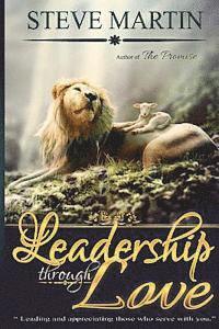 bokomslag Leadership Through Love: Both Are Needed In Order To Properly Administrate & Appreciate Those Who Serve Together in His Kingdom