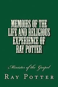 bokomslag Memoirs of the Life and Religious Experience of Ray Potter: Minister of the Gospel