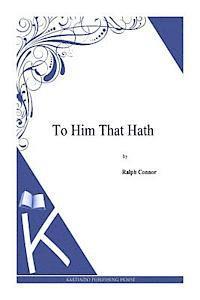 To Him That Hath 1