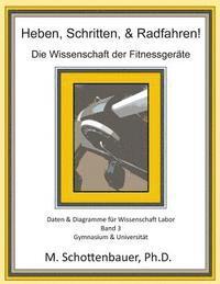 bokomslag Heben, Schritten, & Radfahren! Die Wissenschaft der Fitnessgeräte: Daten & Diagramme für Wissenschaft Labor: Band 3