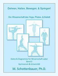 bokomslag Dehnen, Halten, Bewegen, & Springen! Wissenschaft des Yoga, Pilates, & Ballett: Daten & Diagramme für Wissenschaft Labor: Band 3