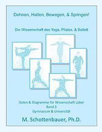 M. Schottenbauer - Dehnen, Halten, Bewegen, & Springen! Wissenschaft des Yoga, Pilates, & Ballett: Daten & Diagramme für Wissenschaft Labor: Band 3, Häftad