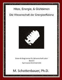 bokomslag Hitze, Energie, & Glühbirnen: Die Wissenschaft der Energieeffizienz: Daten & Diagramme für Wissenschaft Labor: Band 3