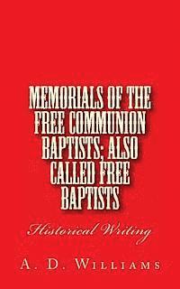 Memorials of the Free Communion Baptists; also Called Free Baptists: Historical Writing 1