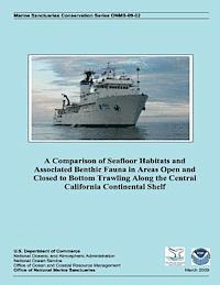 bokomslag A Comparison of Seafloor Habitats and Associated Benthic Fauna in Areas Open and Closed to Bottom Trawling Along the Central California Continental Sh