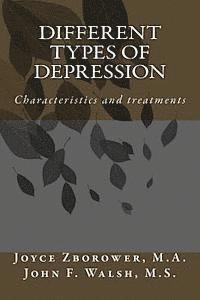 John F. Walsh M. S., Joyce Zborower M. a. - Different Types of Depression: Characteristics and treatments, Häftad