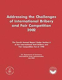 bokomslag Addressing the Challenges of International Bribery and Fair Competition 2002: The Fourth Annual Report Under Section 6 of the International Anti-Bribe