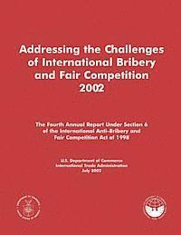 bokomslag Addressing the Challenges of International Bribery and Fair Competition 2002: The Fourth Annual Report Under Section 6 of the International Anti-Bribe