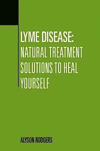 bokomslag Lyme Disease: Natural Treatment Solutions to Heal Yourself