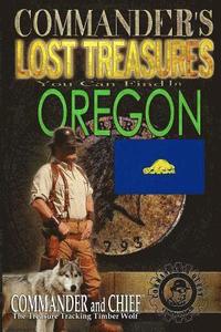 bokomslag Commander's Lost Treasures You Can Find In Oregon: Follow the Clues and Find Your Fortunes!