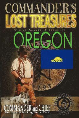 Commander's Lost Treasures You Can Find In Oregon: Follow the Clues and Find Your Fortunes! 1