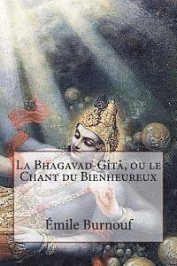 bokomslag La Bhagavad-Gîtâ, ou le Chant du Bienheureux