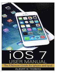 bokomslag iOS 7 User Manual: The Ultimate Guide for iphone and ipad